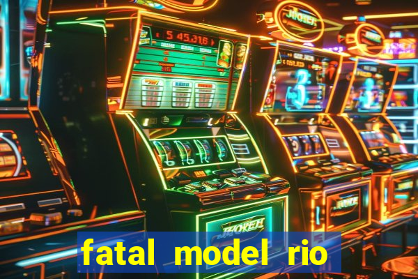 fatal model rio claro sp